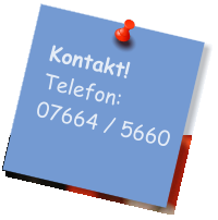 Kontakt! Telefon:  07664 / 5660