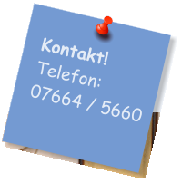 Kontakt! Telefon:  07664 / 5660