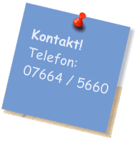 Kontakt! Telefon:  07664 / 5660